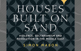 Simon Mabon, Houses Built on Sand: Violence, Sectarianism and Revolution in the Middle East